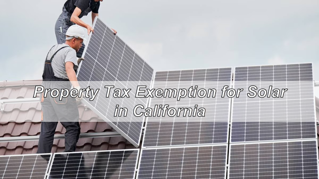 Solar Savings: Property Tax Exemption for Solar in California