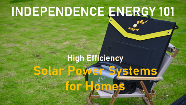 Independence Energy 101: Efficient Solar Power Systems for Homes