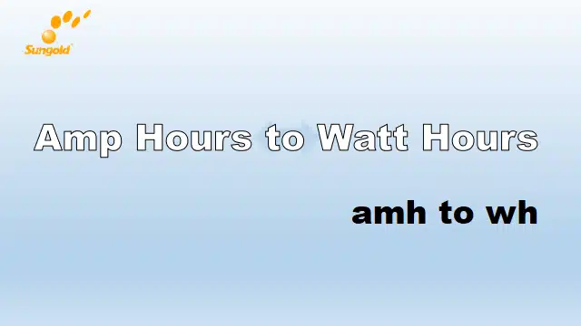 Amp Hours to Watt Hours Conversion Made Easy